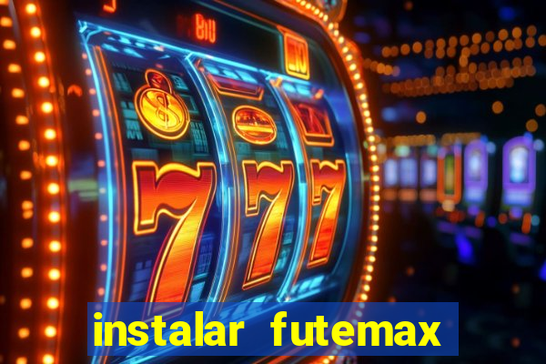 instalar futemax futebol ao vivo